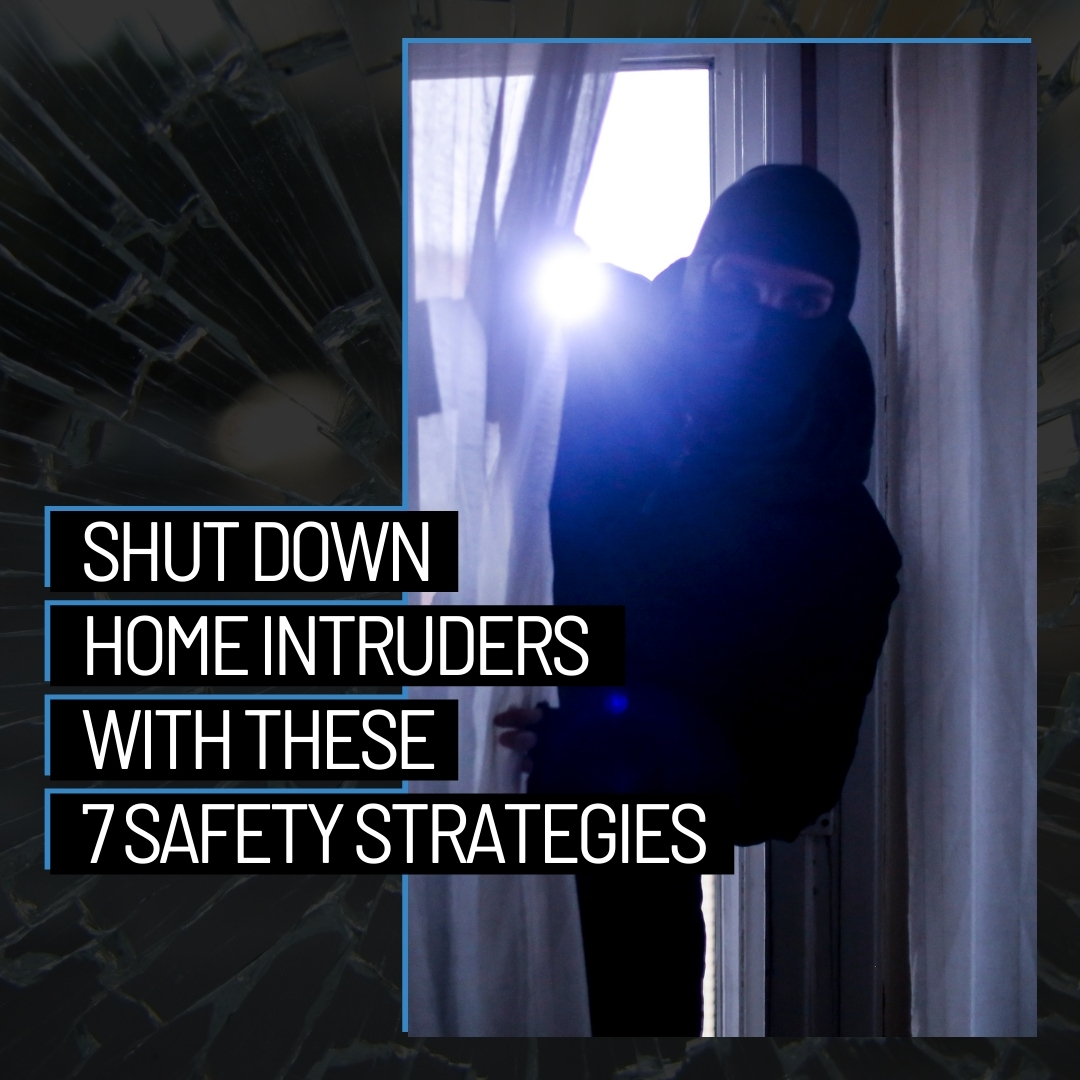 Shut Down Home Intruders With These 7 Safety Strategies